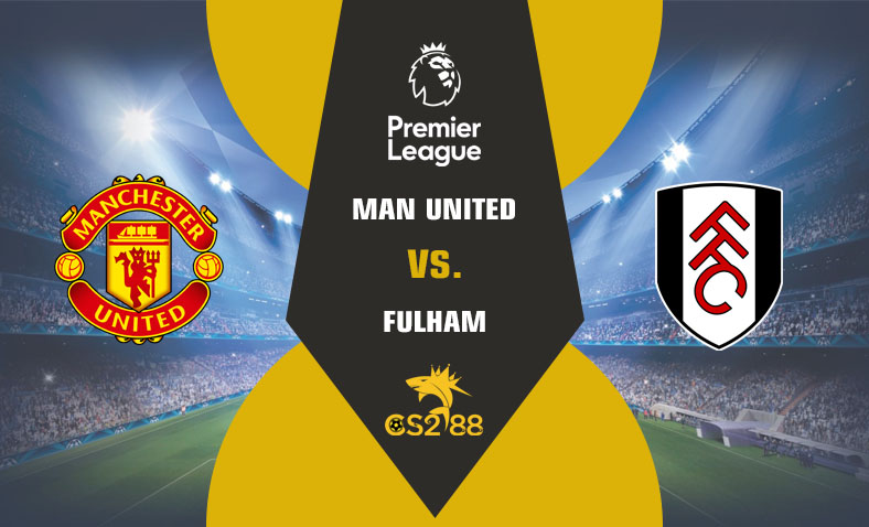 ព្យាករណ៍គូ​ Manchester United vs Fulham ថ្ងៃទី២៤កុម្ភៈ​